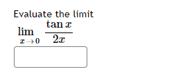 Evaluate the limit
tan x
lim
z0 2x
