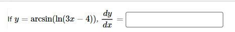 If y = arcsin(ln(3x – 4)),
dy =
