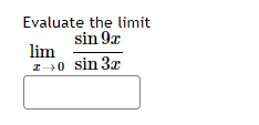 Evaluate the limit
sin 9x
lim
I0 sin 3x
