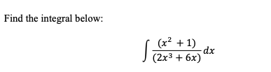 Find the integral below:
(x² + 1)
dx
(2х3 + 6х)

