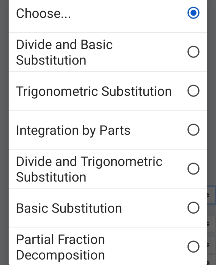 Choose...
Divide and Basic
Substitution
Trigonometric Substitution
Integration by Parts
Divide and Trigonometric
Substitution
Basic Substitution
Partial Fraction
Decomposition
