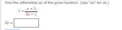 Find the differential dy of the given function. (LUse "cx" for dx.)
x +3
3x
