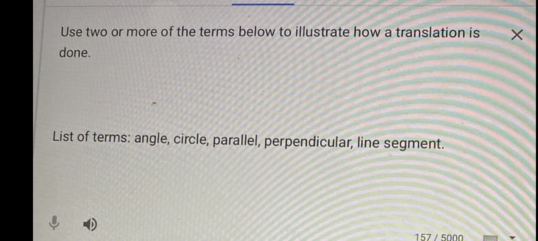 Use two or more of the terms below to illustrate how a translation is
done.
List of terms: angle, circle, parallel, perpendicular, line segment.
157 / 5000
