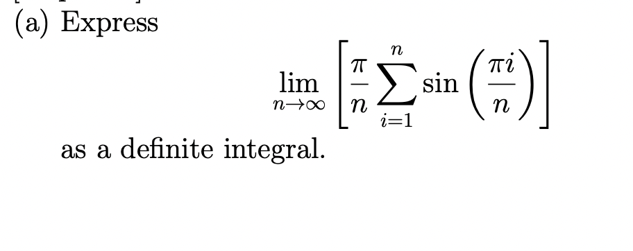 (a) Express
n
Σ
(:)
lim
> sin
-
n
i=1
n
as a definite integral.
