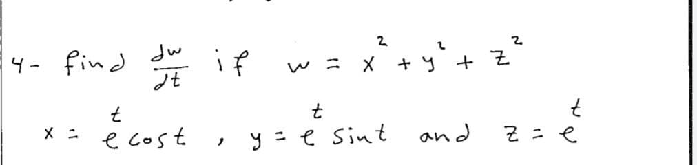 2
mp
if
2.
4- find
X + y + Z
ニ
ノt
t
X ニ
e cost
y = e Sint
and
そ-e
ノ
