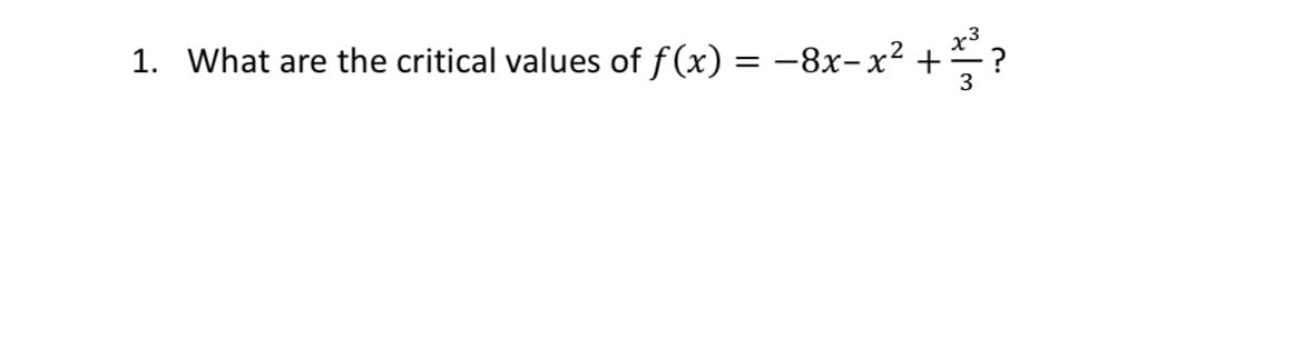 1. What are the critical values of f(x) = -8x-x² +
