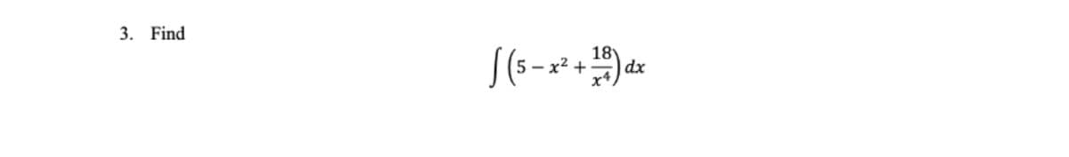 3. Find
[ (5-x² + 18) dx