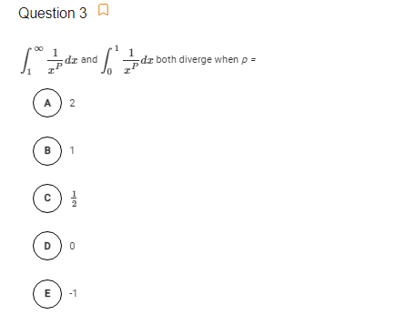 Question 3 D
dz and
dz both diverge when p =
A
B
1
D
-1
