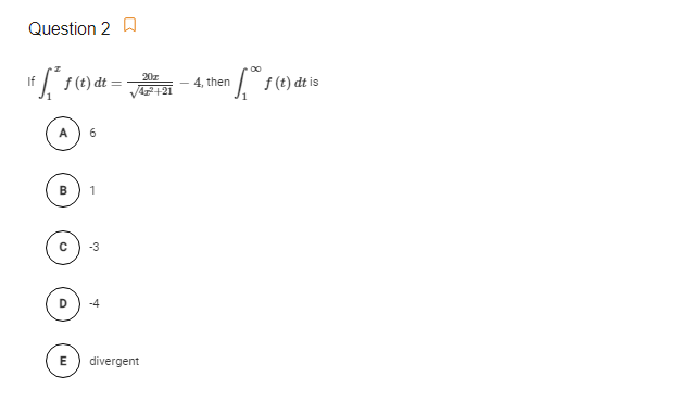 Question 2 A
If
f (t) dt =
20z
4, then
A2+21
1
divergent
