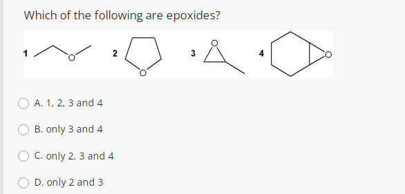 Which of the following are epoxides?
A. 1, 2, 3 and 4
B. only 3 and 4
C. only 2, 3 and 4
D. only 2 and 3
