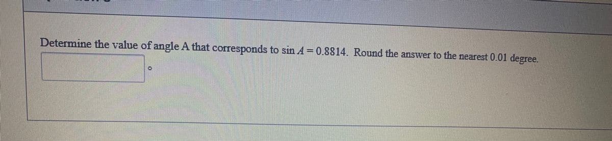 Determine the value of angle A that corresponds to sin A =0.8814. Round the answer to the nearest 0.01 degree.
