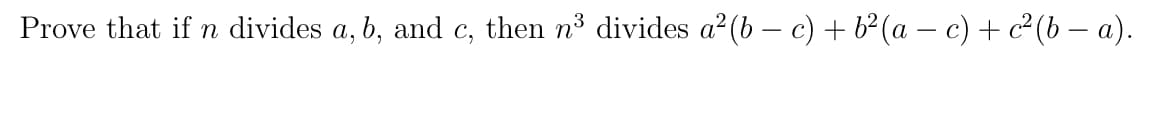 Prove that if n divides a, b, and c, then nº divides a² (b – c) + b² (a – c) + c² (b – a).
