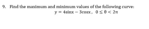 9.
Find the maximum and minimum values of the following curve:

