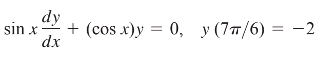 dy
sin x
+ (cos x)y = 0, y(7/6) = –2
TT
dx
