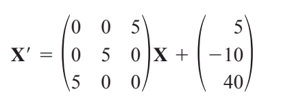 o 0 5
5
05 0 X +
\5 0 0/
X' = |
- 10
40/

