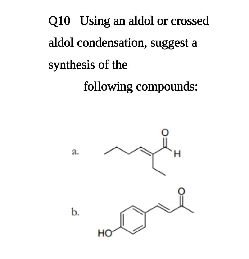 Q10 Using an aldol or crossed
aldol condensation, suggest a
synthesis of the
following compounds:
a.
b.
محمد
HO
H