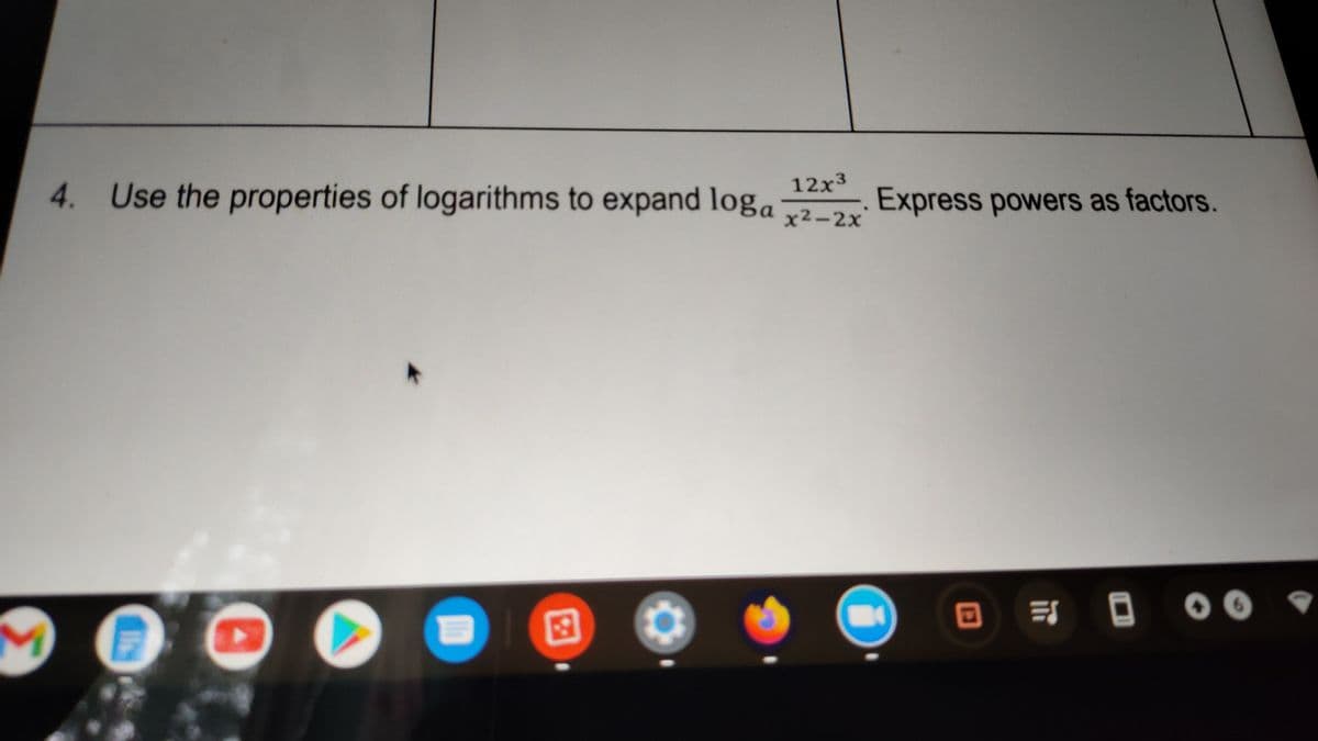 12x3
4. Use the properties of logarithms to expand loga
Express powers as factors.
x2-2x
