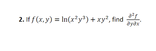 2. If f (x, y) %3 In(x?у3) + ху?, find
дудх"
