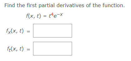 Find the first partial derivatives of the function.
f(x, t) = t^e-x
fx(x, t)
f:(x, t)
