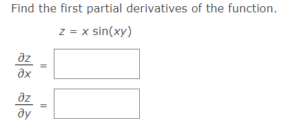 Find the first partial derivatives of the function.
z = x sin(xy)
az
ax
az
ду
||
||
