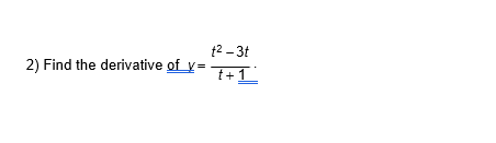 t2 - 3t
2) Find the derivative of y=
t+1
