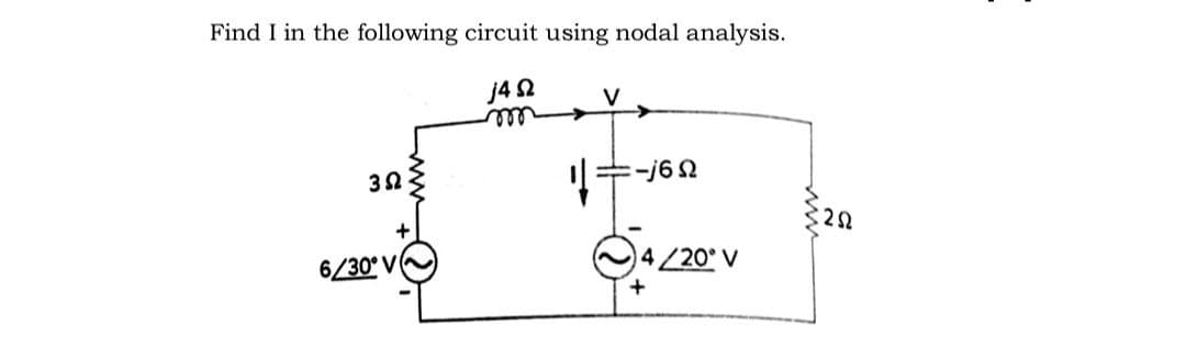 Find I in the following circuit using nodal analysis.
J4 2
V
elle
%3D
6/30° V
O4/20° V
