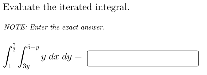 Evaluate the iterated integral.
NOTE: Enter the exact answer.
* (5-y
y dx dy
||
3y
