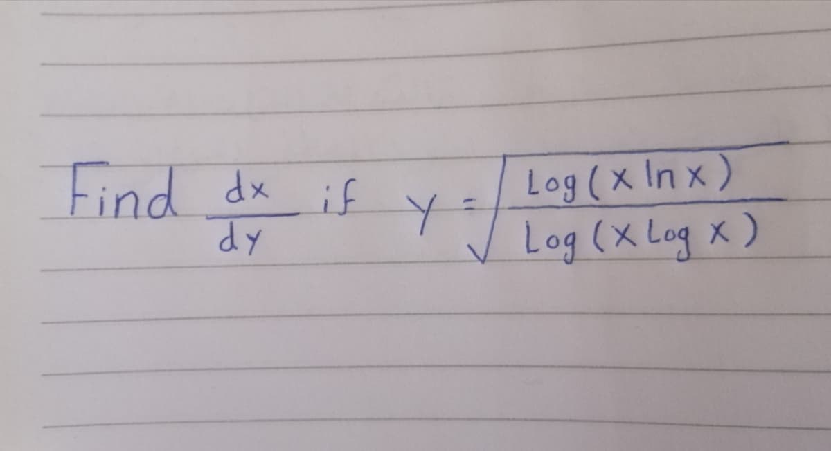 Find
d dx if
Log (x In x)
Log (x Log x )
