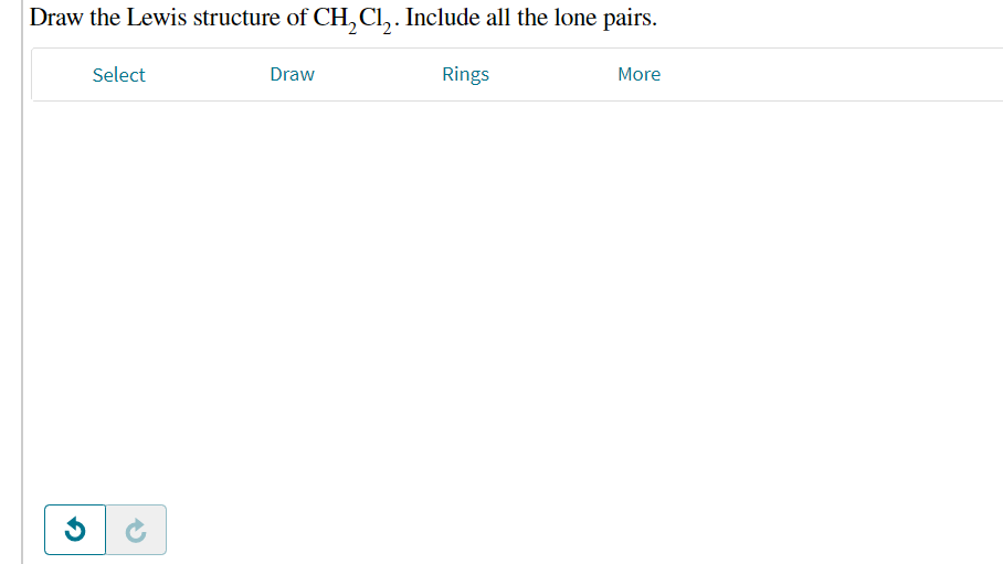 Draw the Lewis structure of CH, CI,. Include all the lone pairs.
Select
Draw
Rings
More
