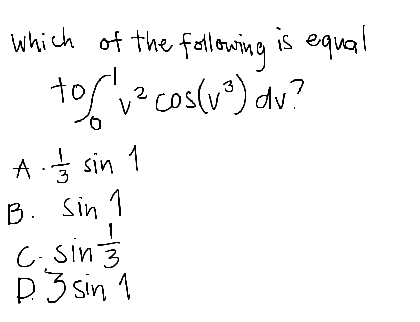 which of the following
is equal
tofv?cos(u^) dv?
A .Ś sin 1
B. Sin 1
C.sin
3
P. 3 sin
