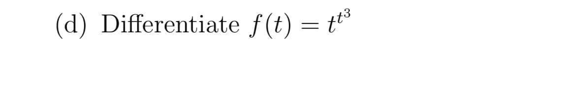 (d) Differentiate f(t) = tt°
