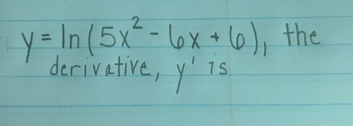 y=In (5x-6x+10), the
derivative, y'is
2.
