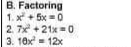 B. Factoring
1. x+ 5x-0
2. 7x +21x- 0
3. 10x- 12x
