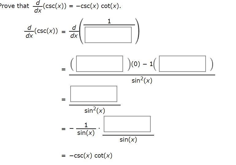 Prove that (csc(x)) = -csc(x) cot(x).
dx
(csc(x))
dx
dx
)(0) – 1(
sin?(x)
sin?(x)
sin(x)
sin(x)
-csc(x) cot(x)
