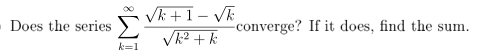Vk +1- VR
VK2 + k
Does the series
-converge? If it does, find the sum.
k=1
