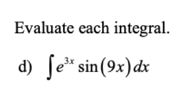 Evaluate each integral.
d) fe* sin(9x)dx
