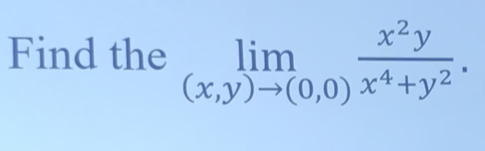 x²y
Find the
lim
(x,y)→(0,0) x4+y2 *
