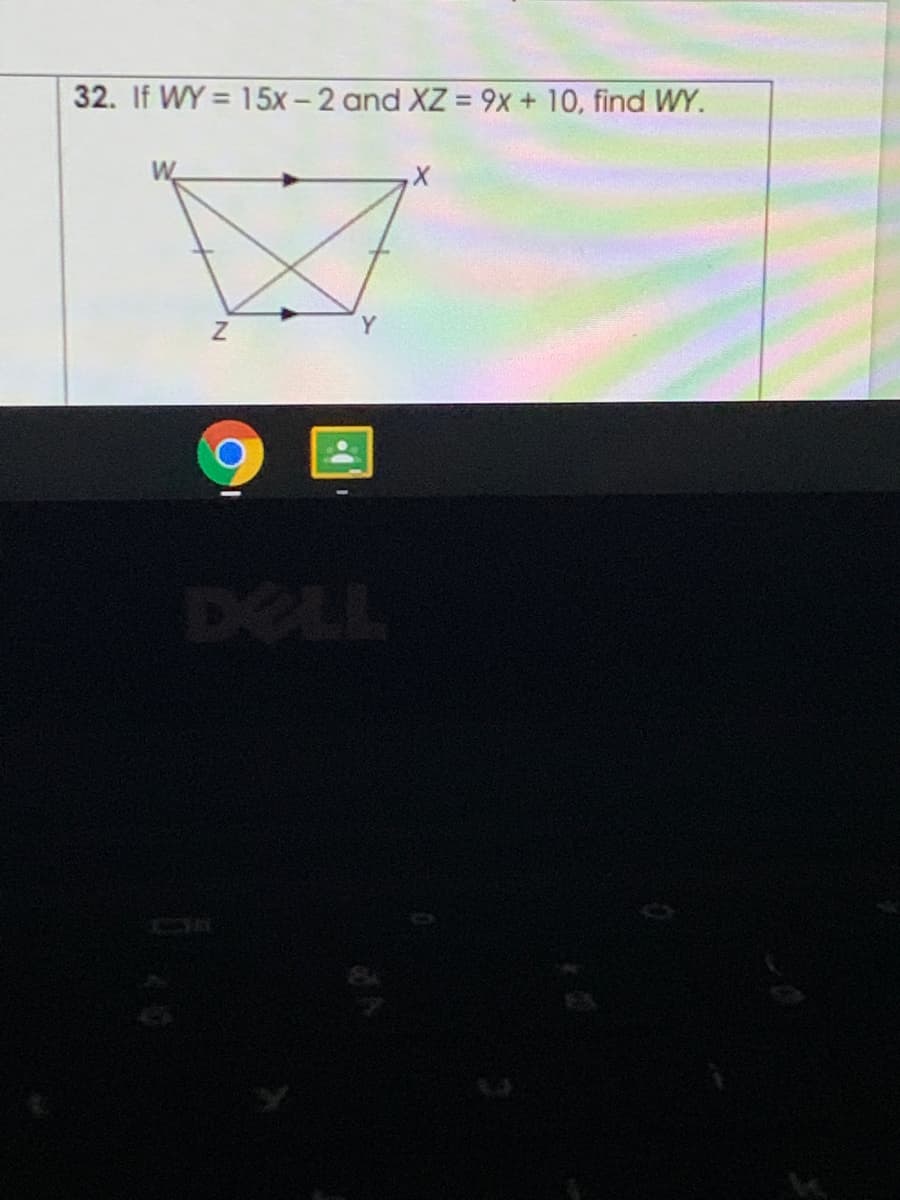 32. If WY = 15x - 2 and XZ = 9x + 10, find WY.
%3D
%3D
W
DELL
