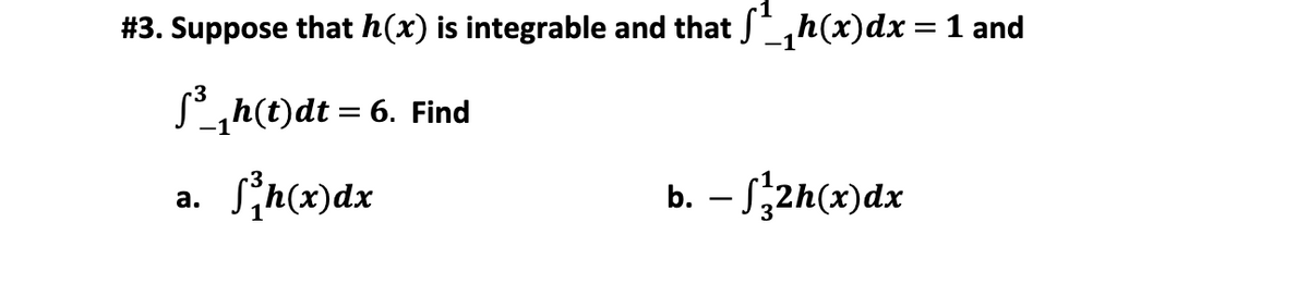 #3. Suppose that h(x) is integrable and that ,h(x)dx = 1 and
S,h(t)dt
6. Find
Sn(x)dx
- Szh(x)dx
а.
b.
