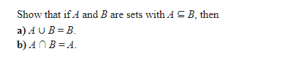 Show that if A and B are sets with A S B, then
a) A UB = B.
b) ANB = A.
