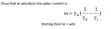 Show that at saturation the water content is:
1
Ya Ys
@=Yw(-
Starting from Se = wGs