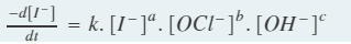 -d[I-]
= k. [1-]*. [OCI-]*. [OH¯]°
dt
