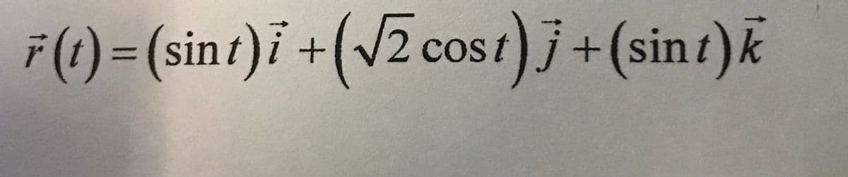 F(1) = (sint)i +(v2 cost) j+
(sint)k

