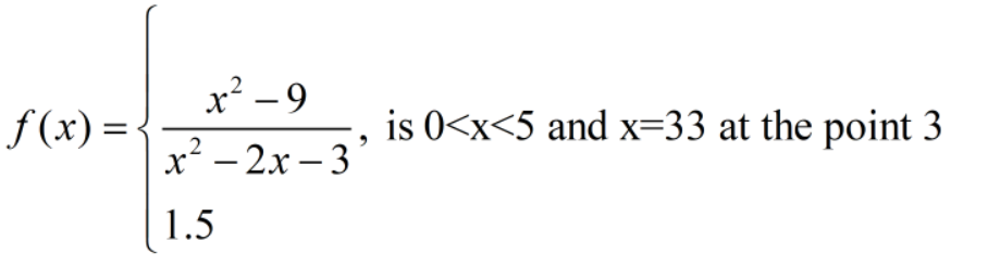 x² -9
|
f (x) =
is 0<x<5 and x=33 at the point 3
x² - 2x – 3
1.5
