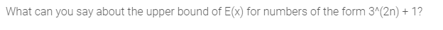 What can you say about the upper bound of E(x) for numbers of the form 3^(2n) + 1?
