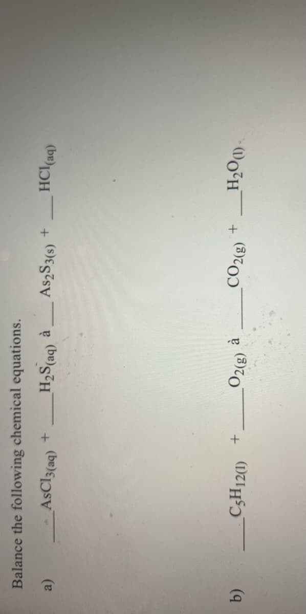 Balance the following chemical equations.
HCl(aq)
AsCl3(ag)
a.
(be)g-H
C3H12(1)
(3)70
b)
