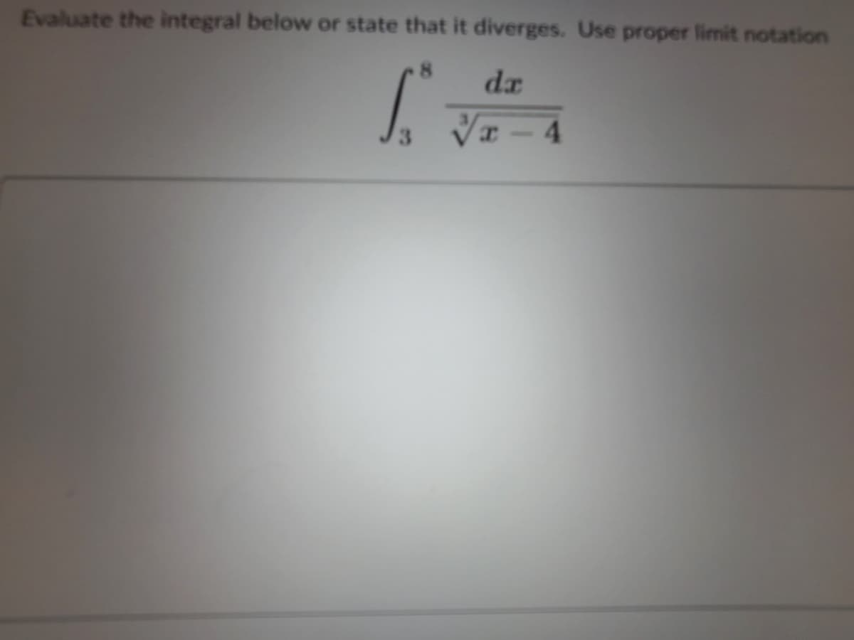 Evaluate the integral below or state that it diverges. Use proper limit notation
dr
