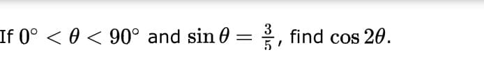 If 0° < 0 < 90° and sin 0 = ,
3
find cos 20.
