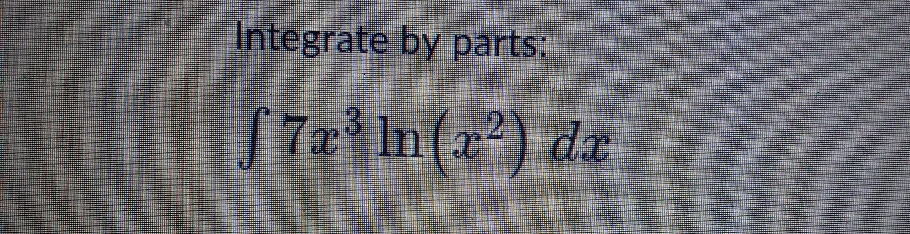 Integrate by parts:
7x In(x²) dx
2
