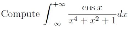 COS X
Compute /
x4 + x² + 1
